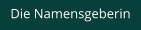 Die Namensgeberin
